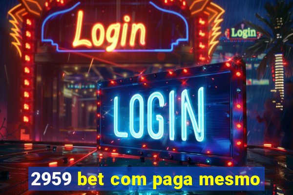 2959 bet com paga mesmo